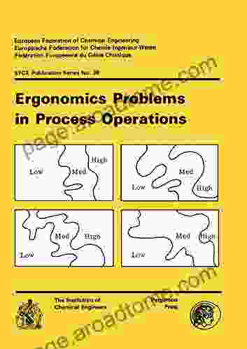 Ergonomics Problems in Process Operations: Organised by the Institution of Chemical Engineers in Association with the Ergonomics Society Held at the University 11 13 July 1984 (EFCE publication series)