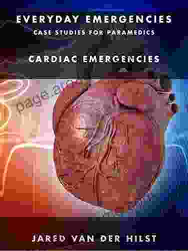 Everyday Emergencies Case Studies For Paramedics: Cardiac Emergencies