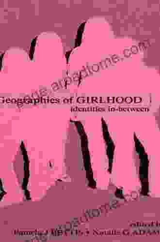 Geographies Of Girlhood: Identities In Between (Inquiry And Pedagogy Across Diverse Contexts Series)