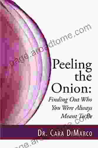 Peeling The Onion: Finding Out Who You Were Always Meant To Be