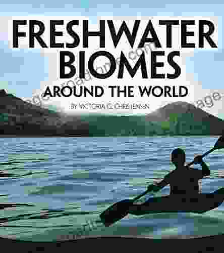 Freshwater Biomes Around The World (Exploring Earth S Biomes)