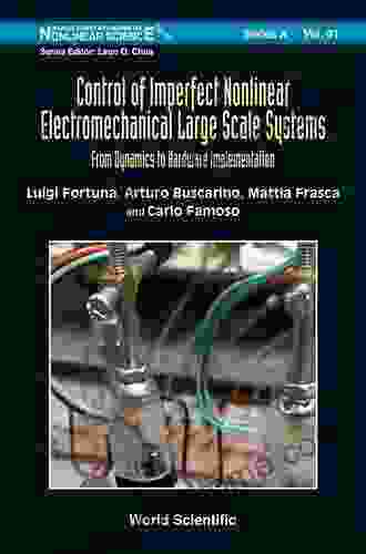 Control Of Imperfect Nonlinear Electromechanical Large Scale Systems: From Dynamics To Hardware Implementation (World Scientific On Nonlinear Science A 91)