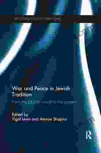 War And Peace In Jewish Tradition: From The Biblical World To The Present (Routledge Jewish Studies Series)