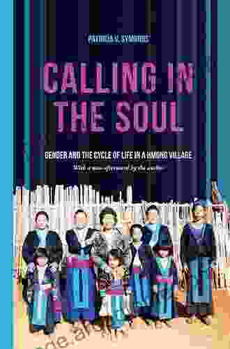 Calling In The Soul: Gender And The Cycle Of Life In A Hmong Village