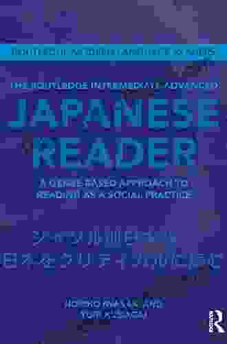 The Routledge Intermediate to Advanced Japanese Reader: A Genre Based Approach to Reading as a Social Practice (Routledge Modern Language Readers)