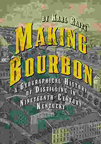 Making Bourbon: A Geographical History Of Distilling In Nineteenth Century Kentucky