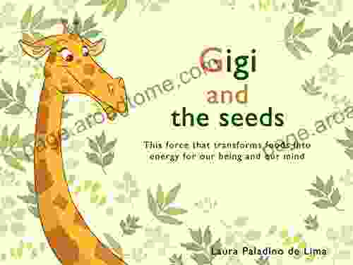 Gigi And The Seeds: This Force That Transforms Foods Into Energy For Our Being And Our Mind