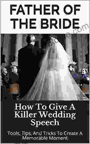 Father Of The Bride: How To Give A Killer Wedding Speech (The Wedding Mentor 7)