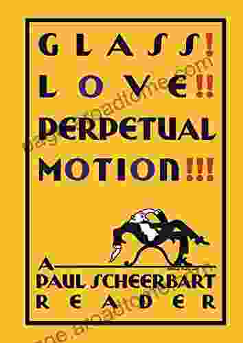 Glass Love Perpetual Motion : A Paul Scheerbart Reader