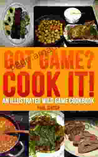 Got Game? Cook It An Illustrated Wild Game Cookbook