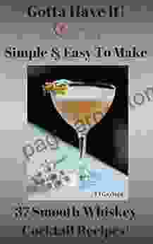 Gotta Have It Simple Easy To Make 37 Smooth Whiskey Cocktail Recipes