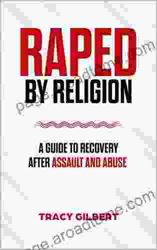 RAPED BY RELIGION: A GUIDE TO RECOVERY AFTER ASSAULT AND ABUSE