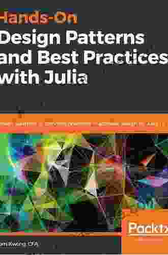 Hands On Design Patterns And Best Practices With Julia: Proven Solutions To Common Problems In Software Design For Julia 1 X