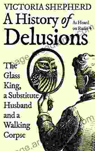 A History Of Delusions: The Glass King A Substitute Husband And A Walking Corpse