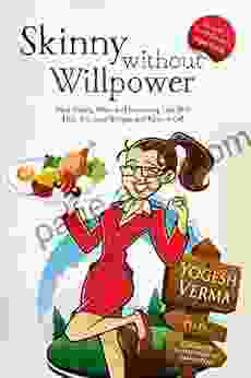 Skinny Without Willpower: How eating more and exercising less will help you lose weight and keep it off