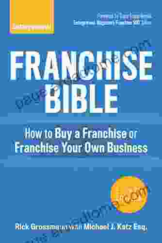 Franchise Bible: How To Buy A Franchise Or Franchise Your Own Business