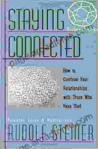 Staying Connected : How To Continue Your Relationships With Those Who Have Died