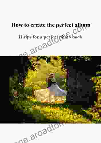 How To Create The Perfect Album: 11 Tips For A Perfect Photo