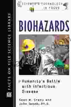 Biohazards: Humanity S Battle With Infectious Disease (Science And Technology In Focus)