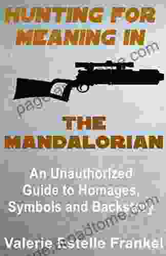 Hunting For Meaning In The Mandalorian: An Unauthorized Guide To Homages Symbols And Backstory