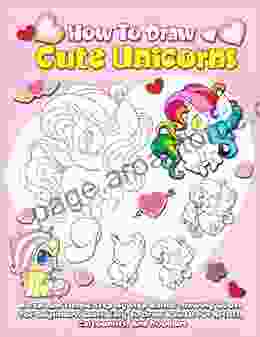 How To Draw Cute Unicorns: A Fun And Simple Step By Step Anime Drawing For Beginners Learn Easy To Draw Kawaii For Artists Cartoonists And Doodlers