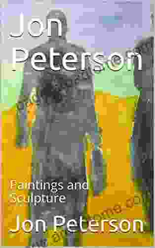 Jon Peterson: Paintings And Sculpture