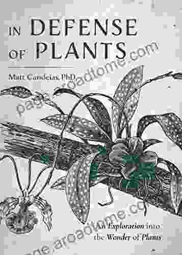 In Defense Of Plants: An Exploration Into The Wonder Of Plants (Plant Guide Horticulture)