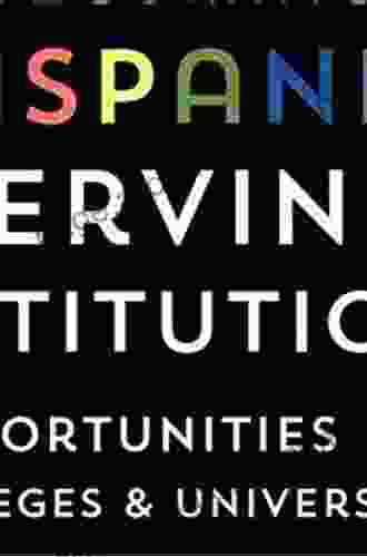 Becoming Hispanic Serving Institutions: Opportunities For Colleges And Universities (Reforming Higher Education: Innovation And The Public Good)