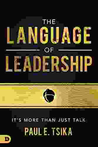 The Language Of Leadership: It S More Than Just Talk