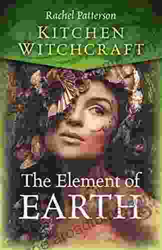 Kitchen Witchcraft: The Element Of Earth (Ktichen Witchcraft 4)