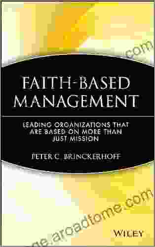 Faith Based Management: Leading Organizations That Are Based On More Than Just Mission (Wiley Nonprofit Law Finance And Management 114)