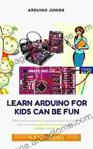 ARDUINO JUNIOR: Learn Arduino For Kids Can Be Fun (NBL 1)