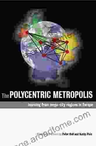 The Polycentric Metropolis: Learning From Mega City Regions In Europe