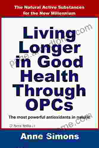 Living Longer In Good Health Through OPCs: The Natural Active Substances For The New Millennium