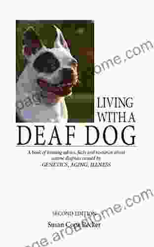 Living With A Deaf Dog A Of Training Advice Facts And Resources About Canine Deafness Caused By Genetics Aging Illness 2nd Edition