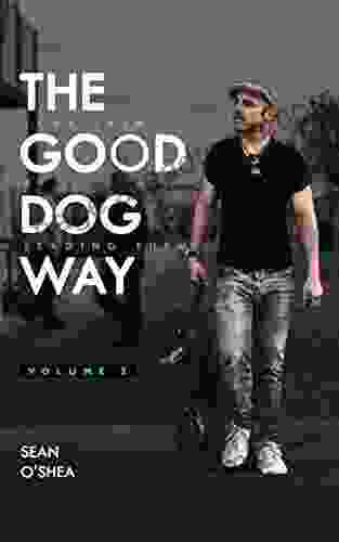 The Good Dog Way: Love Them By Leading Them Vol 2