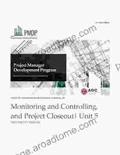 Unit 5: Monitoring And Controlling And Project Closeout Participant Manual (Project Manager Development Program)