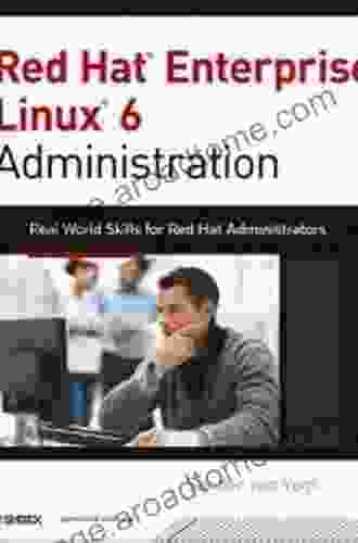 Red Hat Enterprise Linux 6 Administration: Real World Skills For Red Hat Administrators