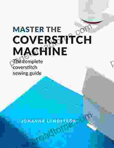 Master The Coverstitch Machine: The Complete Coverstitch Sewing Guide