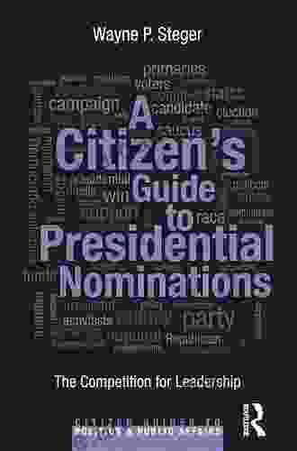 A Citizen S Guide To Presidential Nominations: The Competition For Leadership (Citizen Guides To Politics And Public Affairs)