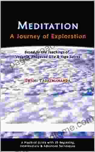 Meditation A Journey Of Exploration: Based On The Teachings Of Vedanta Bhagavad Gita Yoga Sutras