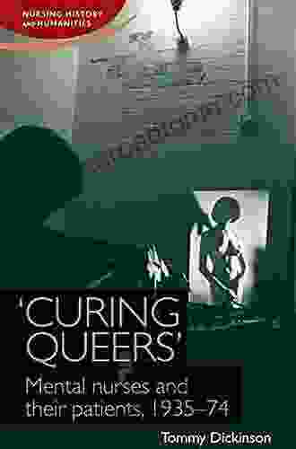 Curing Queers : Mental Nurses And Their Patients 1935 74 (Nursing History And Humanities)