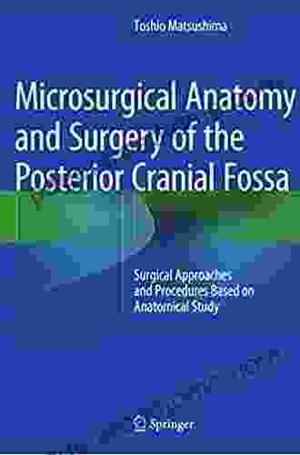 Microsurgical Anatomy And Surgery Of The Posterior Cranial Fossa: Surgical Approaches And Procedures Based On Anatomical Study