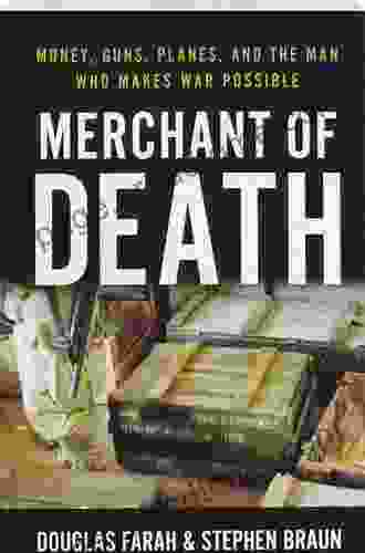 Merchant Of Death: Money Guns Planes And The Man Who Makes War Possible