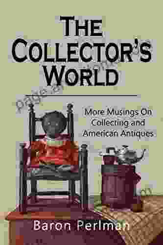 The Collector S World: More Musings On Collecting And American Antiques