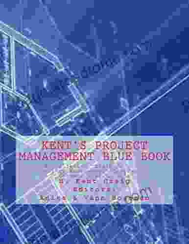 Kent S Project Management Blue Book: My Collected Craig On Project Management Contractor Columns