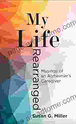 My Life Rearranged: Musings Of An Alzheimer Caregiver