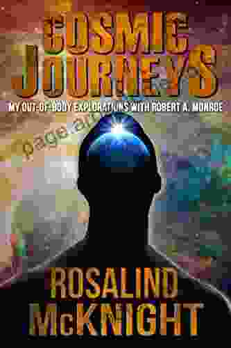 Cosmic Journeys: My Out Of Body Explorations With Robert A Monroe