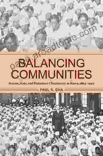 Balancing Communities: Nation State And Protestant Christianity In Korea 1884 1942