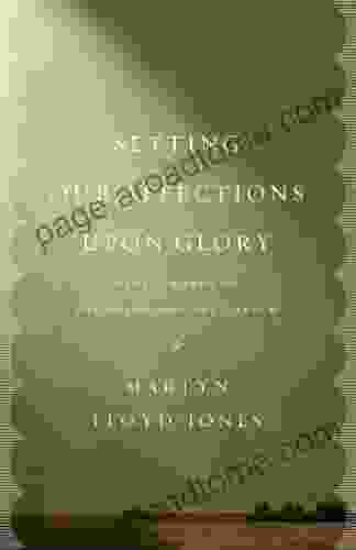 Setting Our Affections Upon Glory: Nine Sermons On The Gospel And The Church